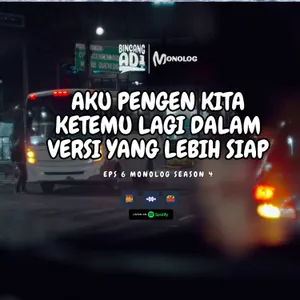 Monolog Season 4 Eps 6 - KISAH INI BELUM USAI, JADI JANGAN DULU BERANJAK #galau #patahhati #monolog
