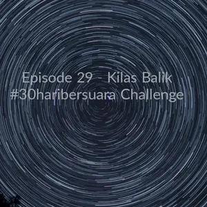 Episode 29 - Kilas Balik #30haribersuara Challenge