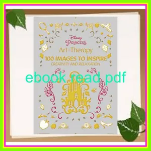[EBOOK] Art of Coloring Disney Princess 100 Images to Inspire Creativity and Relaxation EBOOK By Walt Disney Company