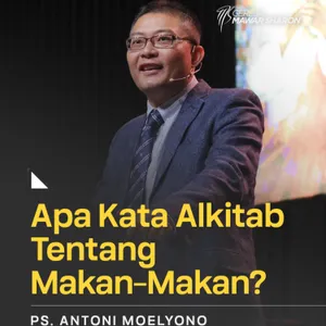 “APA KATA ALKITAB TENTANG MAKAN-MAKAN?” | Ps. Antoni Moelyono