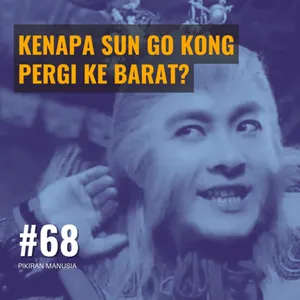 #68 - Kenapa Sun Go Kong Pergi Ke Barat?