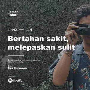 Eps. 143: Bertahan sakit, melepaskan sulit