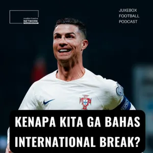 Kenapa Kita Ga Bahas International Break?