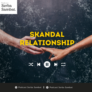 #05 : SKANDAL RELATIONSHIP