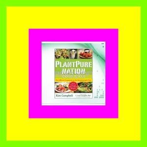 [Ebook] Reading The PlantPure Nation Cookbook The Official Companion Cookbook to the Breakthrough Film...with over 150 Plant-Based Recipes Read ebook [PDF] By Kim Campbell