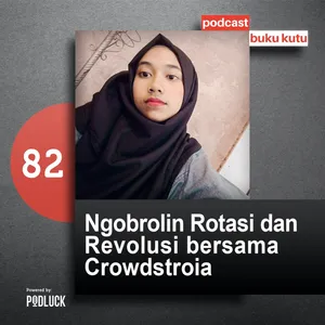 Ep 82: Ngobrolin Rotasi & Revolusi bersama Crowdstroia