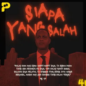 Episode 41- "Siapa Yang Salah"