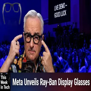 TWiT 1050: Live Demo, Good Luck - Meta Ray-Ban Display Glasses Raise Privacy & Social Acceptance Concerns