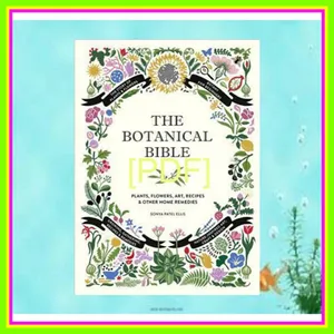 [READ] [KINDLE PDF EBOOK EPUB] The Botanical Bible Plants  Flowers  Art  Recipes &amp; Other Home Uses Ebook pdf By Sonya Patel Ellis