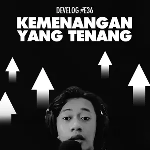 DEVELOG #E36 - Kemenangan Yang Tenang