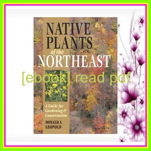 DOWNLOAD [PDF] EPUB Native Plants of the Northeast A Guide for Gardening and Conservation Read ebook [PDF] By Donald J. Leopold