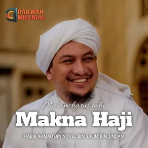 Makna Penting dari Ibadah Haji untuk Umat Islam - Habib Ahmad bin Novel bin Salim bin Jindan | Dakwah Milenial