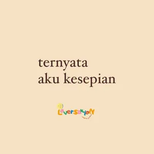 ternyata aku kesepian.