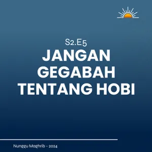 S2E5 | Jangan gegabah tentang hobi