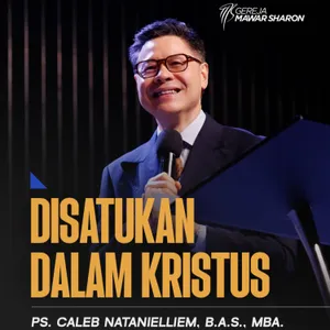 “DISATUKAN DALAM KRISTUS” | Ps. Caleb Natanielliem, B.A.S., MBA.