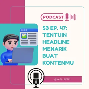S3 Ep. 47: Tentuin Headline Menarik Buat Kontenmu