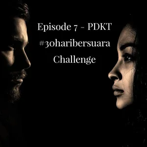 Episode 7 - PDKT #30haribersuara Challenge