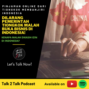 #Talk257 Pinjaman Online Dari Tiongkok Dilarang di Negeri Sendiri! Kenapa Menyerbu ke Indonesia?