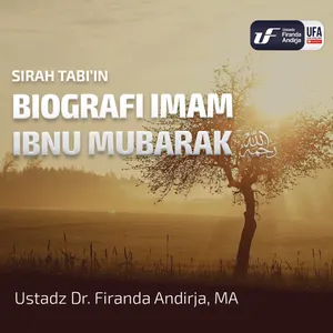 Biografi Imam Ibnu Mubarak - Ustadz Dr. Firanda Andirja, M.A