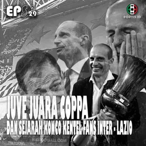 S2E29: Juve Juara Coppa dan Sejarah Konco Kentel Fans Inter - Lazio