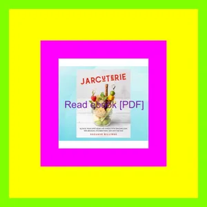 Download eBook Jarcuterie Elevate Your Appetizers and Snacks with Grazing Cups for Holidays  Special Occasions  and Just for Fun EBOOK By Suzanne Billings