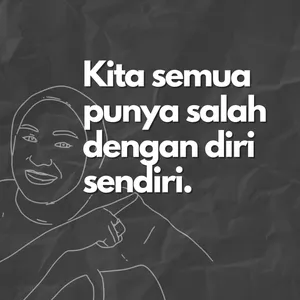 Kita semua punya salah dengan diri sendiri.