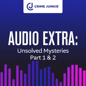 AUDIO EXTRA: Unsolved Mysteries Part 1 & 2