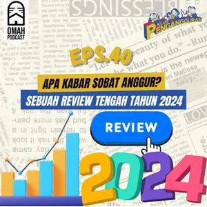 40. Apa kabar Sobat Anggur? Sebuah review tengah tahun 2024