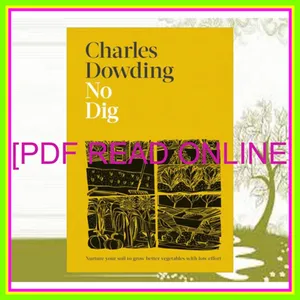 [Ebook] Reading No Dig Nurture Your Soil to Grow Better Veg with Less Effort EBOOK pdf By Charles   Dowding