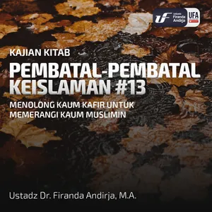 Pembatal Keislaman #13: Menolong Kaum Kafir Utk Memerangi Kaum Muslimin - Ust Dr. Firanda Andirja MA 