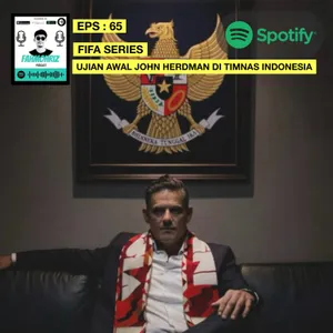 EPS 65: FIFA Series, Ujian Awal John Herdman di Timnas Indonesia