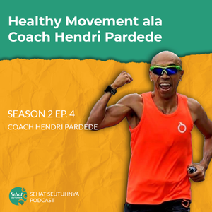 S2E04 - Healthy Movement ala Coach Hendri Pardede