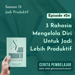 424 | 3 Rahasia Mengelola Diri Untuk Jadi Lebih Produktif 