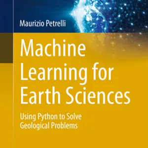 DOWNLOAD Machine Learning for Earth Sciences: Using Python to Solve Geological Problems (Springer Textbooks in Earth Sciences, Geography and Environment) #download