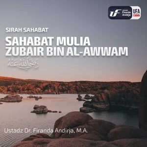 Sahabat Mulia Zubair Bin Al Awwam - Ustadz Dr. Firanda Andirja, M.A. 