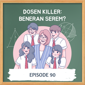 Episode 90. Dosen KILLER: Beneran Serem?