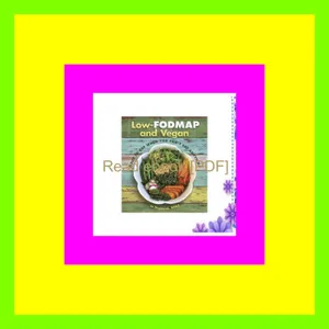 PDF READ FREE Low-Fodmap and Vegan What to Eat When You Can't Eat Anything mobi ePub By Joanne Stepaniak