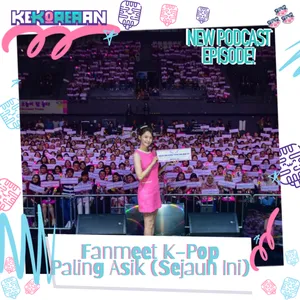 Eps. 153: Sejauh Ini, Ini Fanmeeting K-Pop yang Paling Asik