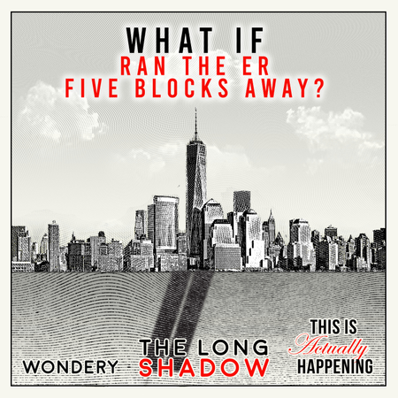 202: The Long Shadow: What if you ran the ER five blocks away?