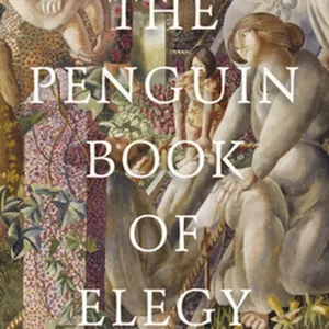 DOWNLOAD The Penguin Book of Elegy: Poems of Memory, Mourning and Consolation #download