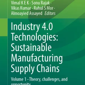 scaricamento Industry 4.0 Technologies: Sustainable Manufacturing Supply Chains: Volume 1?Theory, Challenges, and Opportunity (Environmental Footprints and Eco-design of Products and Processes) #download
