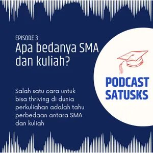 Ep 3 - Apa bedanya SMA dan kuliah?