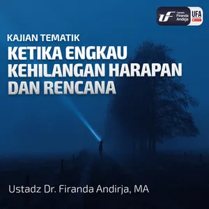 Ketika Engkau Kehilangan Harapan dan Rencana - Ustadz Dr. Firanda Andirja M.A.