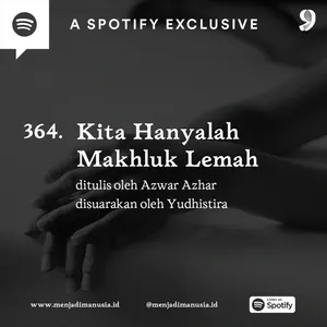 364. Kita Hanyalah Makhluk Lemah