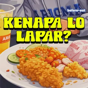 50. Kenapa Lo Bisa Lapar?