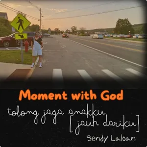Eps 026 - Moment with God : Tolong jaga Anakku ( Jauh dariku)