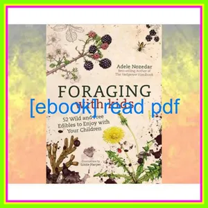 Read Now epub Foraging with Kids 52 Wild and Free Edibles to Enjoy With Your Children PDF By Adele Nozedar