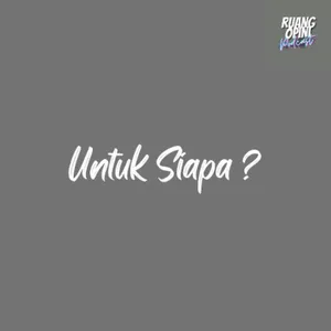 UNTUK SIAPA?