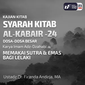 Syarah Kitab Al - Kabair #24 - Memakai Sutra & Emas Bagi Lelaki - Ustadz Dr. Firanda Andirja M.A