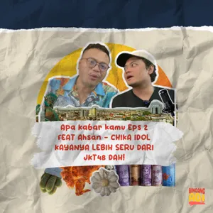 APA KABAR KAMU EPS 2 Feat Ahsan-CHIKA IDOL KAYANYA LEBIH SERU DARI JKT48 DAH!KATA GUA YA!#jkt48#wota